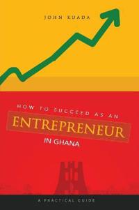 How to Succeed as an Entrepreneur in Ghana