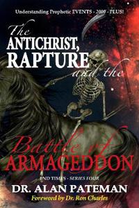 The Antichrist, Rapture and the Battle of Armageddon, Understanding Prophetic EVENTS-2000-PLUS!