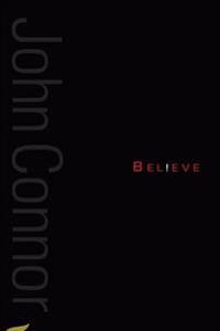 Believe: A collection of poetry from John F Connor