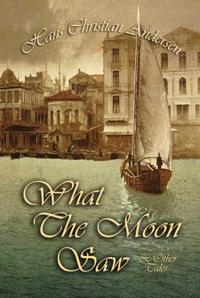 What The Moon Saw and Other Tales