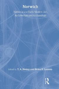 Bokomslag för "Medieval and Early Modern Art, Architecture and Archaeology in Norwich"