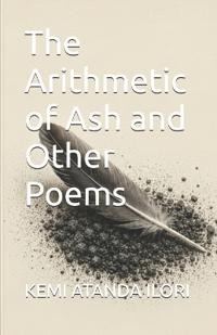 The Arithmetic of Ash and Other Poems