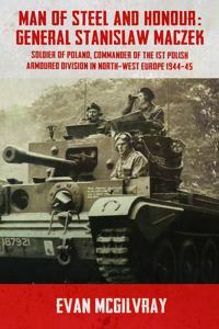 Man of Steel and Honour: General Stanislaw Maczek