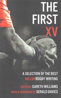 The First XV - A Selection of the Best Welsh Rugby Writing