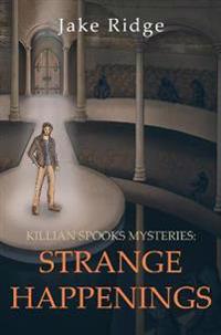 Killian Spooks Mysteries: Strange Happenings