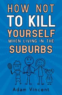 How Not To Kill Yourself When Living In The Suburbs