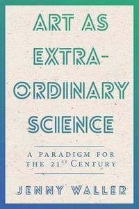 Art as Extraordinary Science