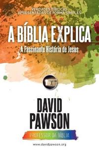 A BÍBLIA EXPLICA A Fascinante História de Jesus