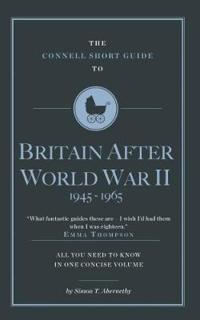 The Connell Short Guide To Britain After World War II 1945-1964