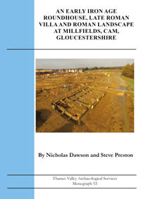 An Early Iron Age Roundhouse, Late Roman Villa and Roman Landscape at Millfields, Cam, Gloucestershire