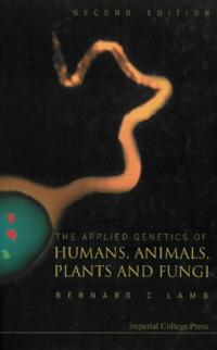 Applied Genetics Of Humans, Animals, Plants And Fungi, The (2nd Edition)