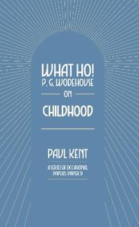What Ho! P. G. Wodehouse on Childhood