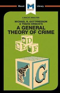 An Analysis of Michael R. Gottfredson and Travish Hirschi's A General Theory of Crime