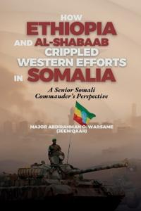 Bokomslag för "How Ethiopia and Al-Shabaab Crippled Western Efforts in Somalia"