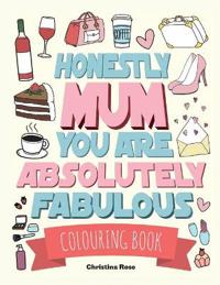 Honestly Mum You Are Absolutely Fabulous Colouring Book
