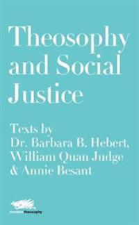 Bokomslag för "Theosophy and Social Justice: Texts by Dr. Barbara B. Hebert, William Quan Judge & Annie Besant"