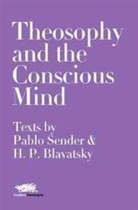 Bokomslag för "Theosophy and the Conscious Mind: Texts by Pablo Sender and H.P. Blavatsky"