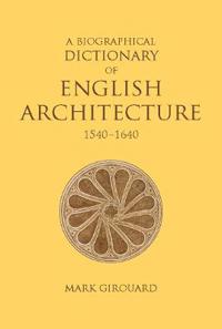 A Biographical Dictionary of English Architecture, 1540-1640