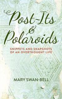 Post-Its and Polaroids: Snippets and Snapshots of an Overthought Life