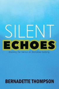 SILENT ECHOES Breaking the Silence on Workplace Bullying