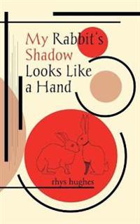 My Rabbit's Shadow Looks Like a Hand