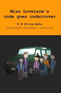 Miss Lovelace's code goes undercover (dyslexia-friendly edition)