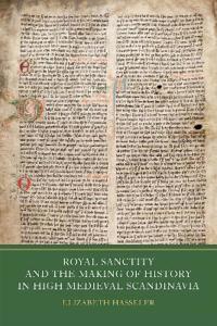 Royal Sanctity and the Making of History in High Medieval Scandinavia