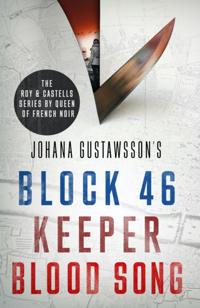 Roy & Castells series by Queen of French Noir Johana Gustawsson (Books 1-3 in the addictive, breathtaking, award-winning series: Block 46, Keeper and Blood Song)