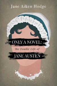 Only a Novel: The Double Life of Jane Austen