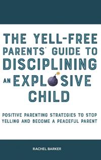 Bokomslag för "The Yell-Free Parents' Guide to Disciplining an Explosive Child"