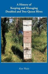 Bokomslag för "A History of Keeping and Managing Doubled and Two-Queen Hives"