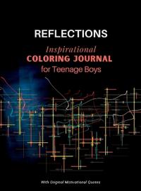 REFLECTIONS - Inspirational COLORING JOURNAL for Teenage Boys