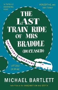 The Last Train Ride of Mrs Braddle (Deceased)