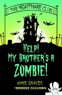 The Nightmare Club: Help! My Brother's a Zombie