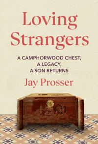 Loving Strangers: A Camphorwood Chest, a Legacy, a Son Returns