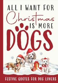 All I Want For Christmas Is More Dogs Gift Book