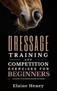 Dressage training and competition exercises for beginners - Flatwork & collection schooling for horses