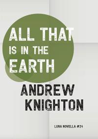 All That Is in the Earth