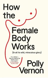 Bokomslag för "How the Female Body Works"
