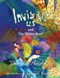 Invisible Us And The White Reef
