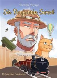 The Epic Voyage Of Sir Benjamin Sweet