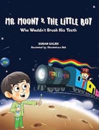 Mr Moony & The Little Boy Who Wouldn’t Brush His Teeth
