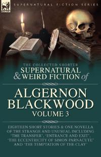 The Collected Shorter Supernatural & Weird Fiction of Algernon Blackwood Volume 3