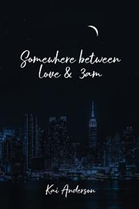 Somewhere Between Love and 3 AM