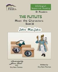 THE FLITLITS, Meet the Characters, Book 10, Jake MacJake, 8+Readers, U.S. English, Supported Reading