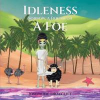 Idleness, Sorrow, A Friend Or A Foe