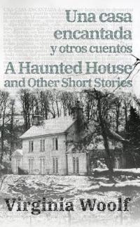La casa encantada y otros cuentos - A Haunted House and Other Short Stories