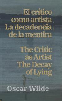 Bokomslag för "El cri´tico como artista - La decadencia de la mentira / The Critic as Artist - The Decay of Lying"