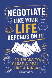 Negotiate Like Your Life Depends On It