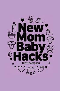 New Mom Baby Hacks